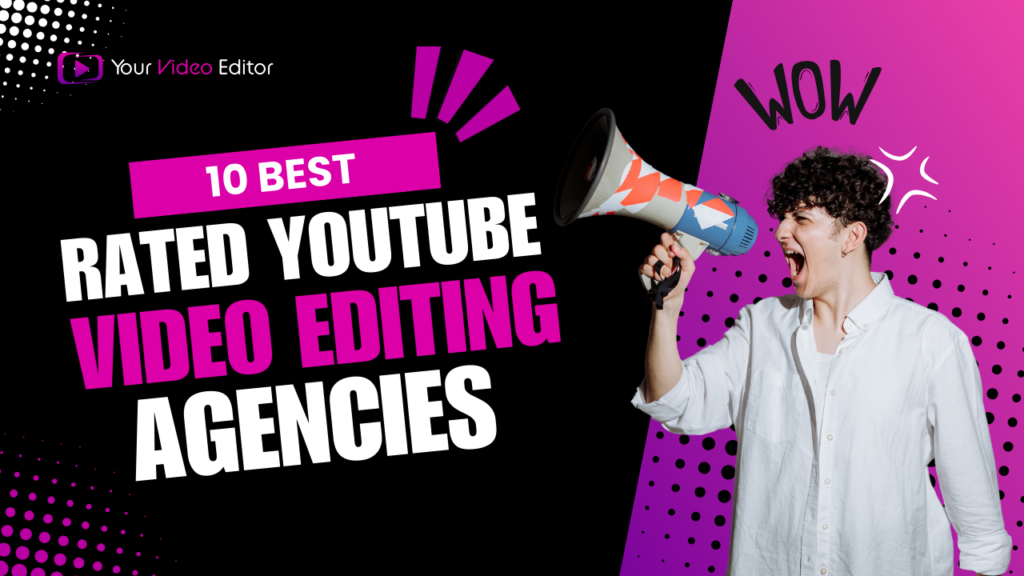 The 10 Best Rated YouTube Video Editing Agencies