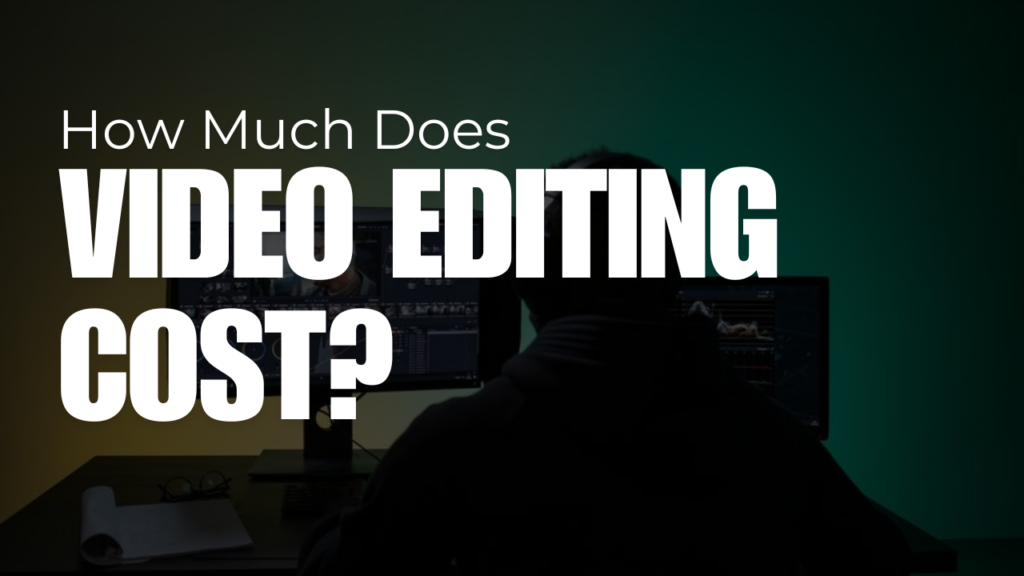 How Much Does Video Editing Cost