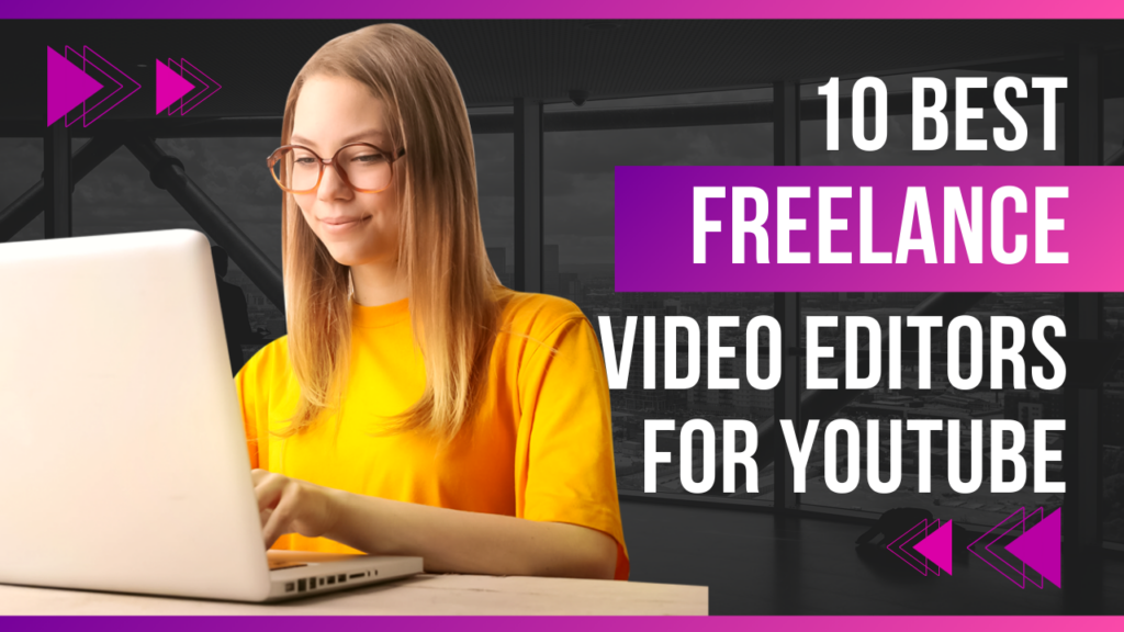 The 10 Best Freelance Video Editors for YouTube