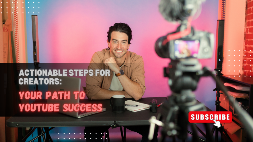 Actionable Steps for Creators Your Path to YouTube Success