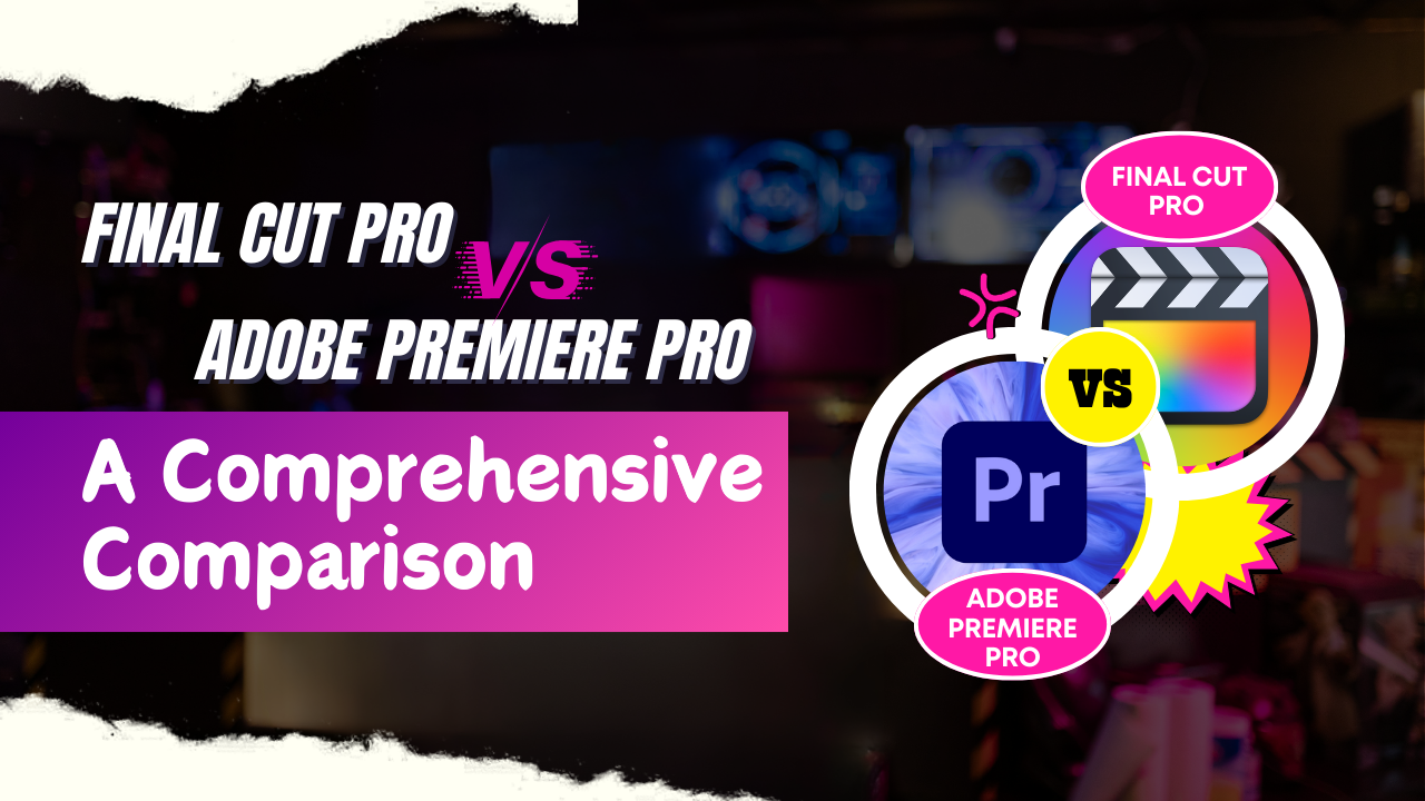 Final Cut Pro vs Adobe Premiere Pro A Comprehensive Comparison