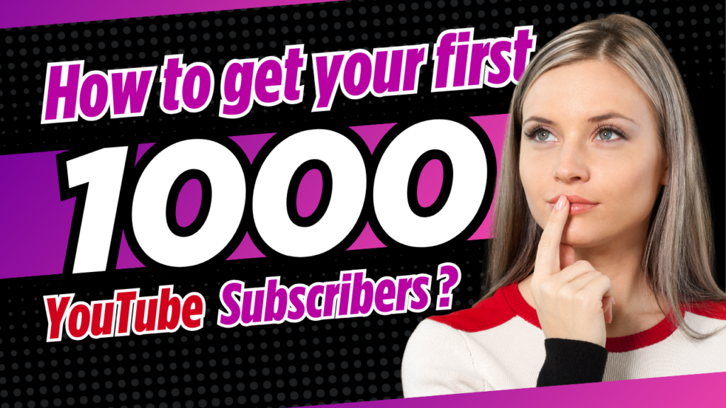 How to Get Your First 1000 YouTube Subscribers