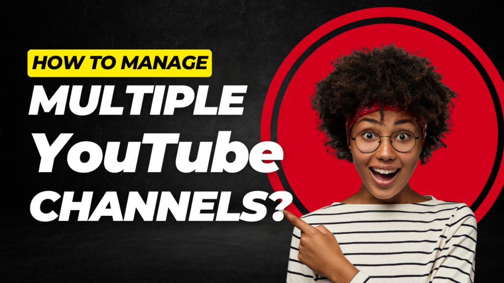 How to Manage Multiple YouTube Channels