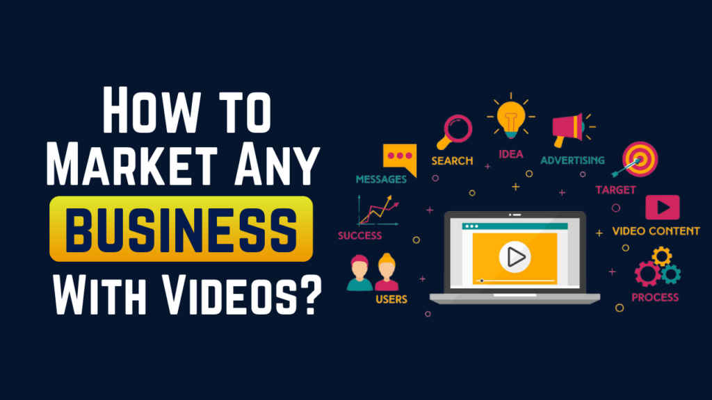 How to Market Any Business With Videos