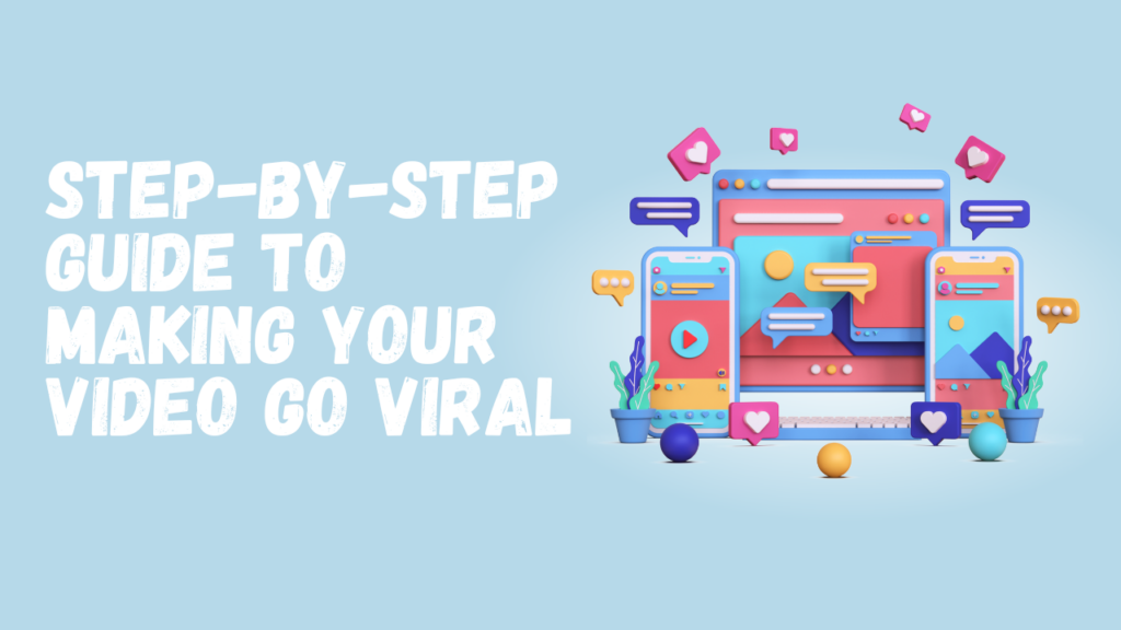 Step-by-Step Guide to Making Your Video Go Viral