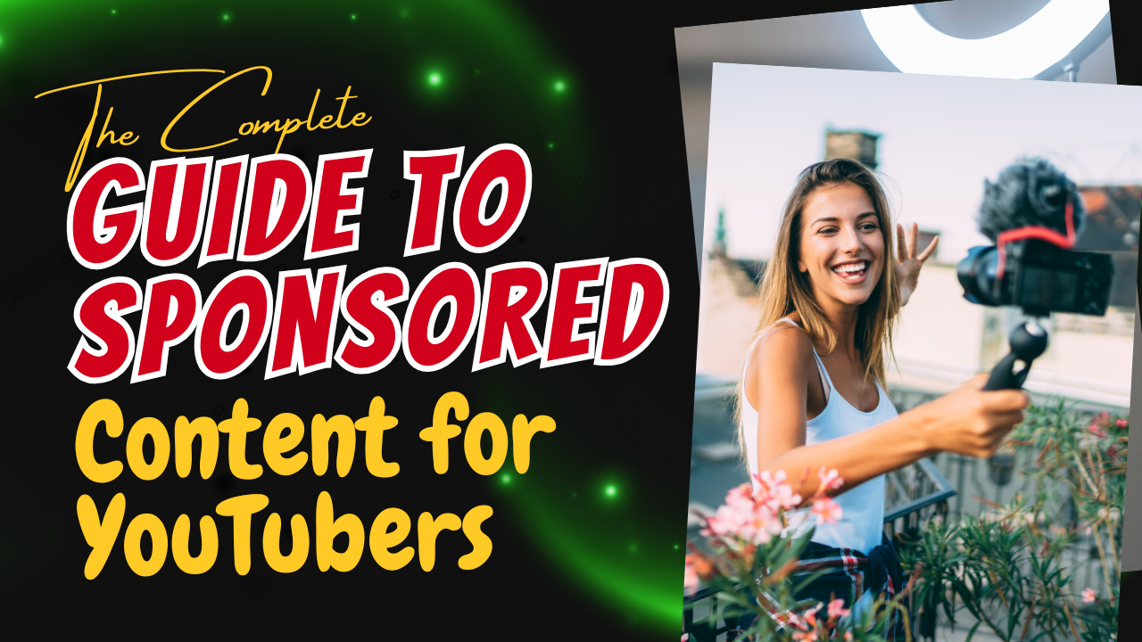 The Complete Guide to Sponsored Content for YouTubers