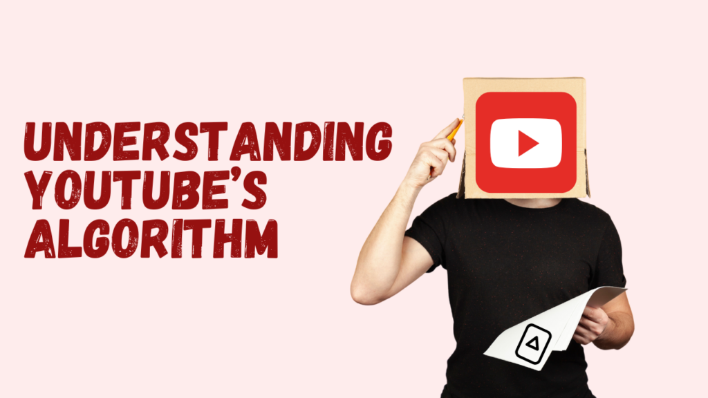 Understanding YouTube’s Algorithm