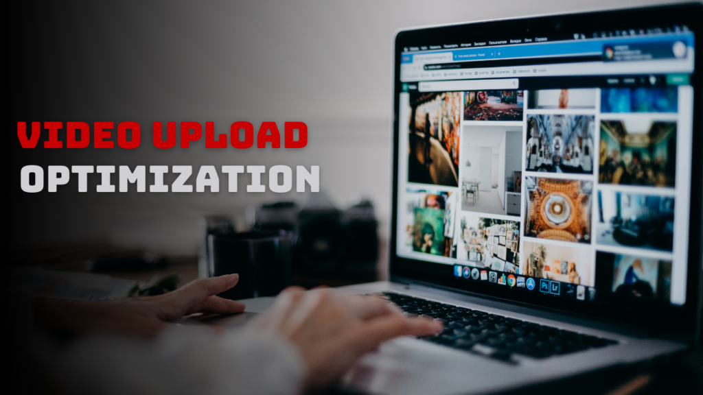 Video Upload Optimization