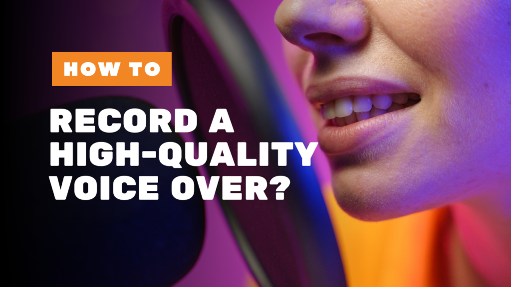 How to Record a High-Quality Voice Over