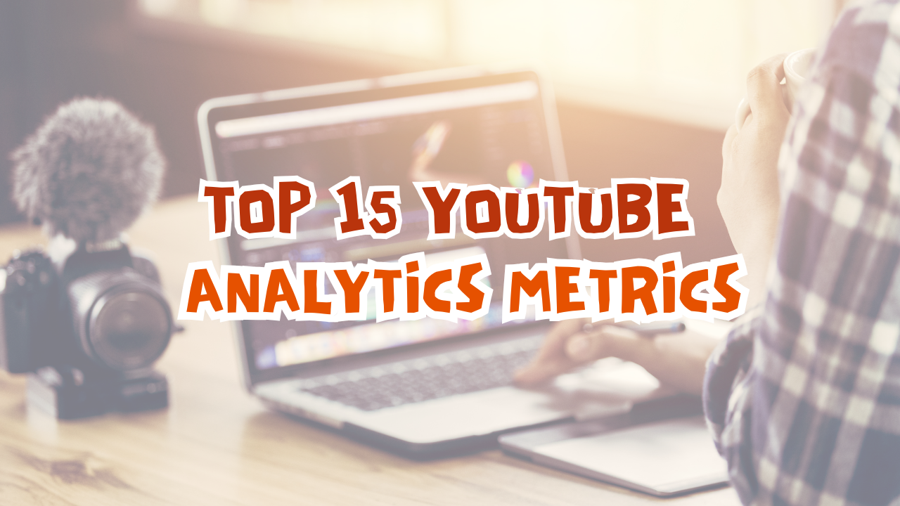 YouTube Analytics: The 15 Most Important Metrics That Matter - Your ...