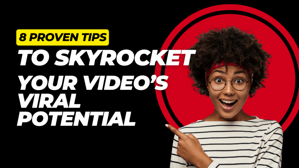 8 Proven Tips To Skyrocket Your Video’s Viral Potential