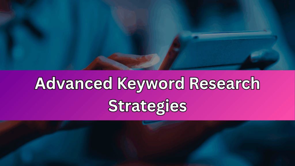 Advanced Keyword Research Strategies