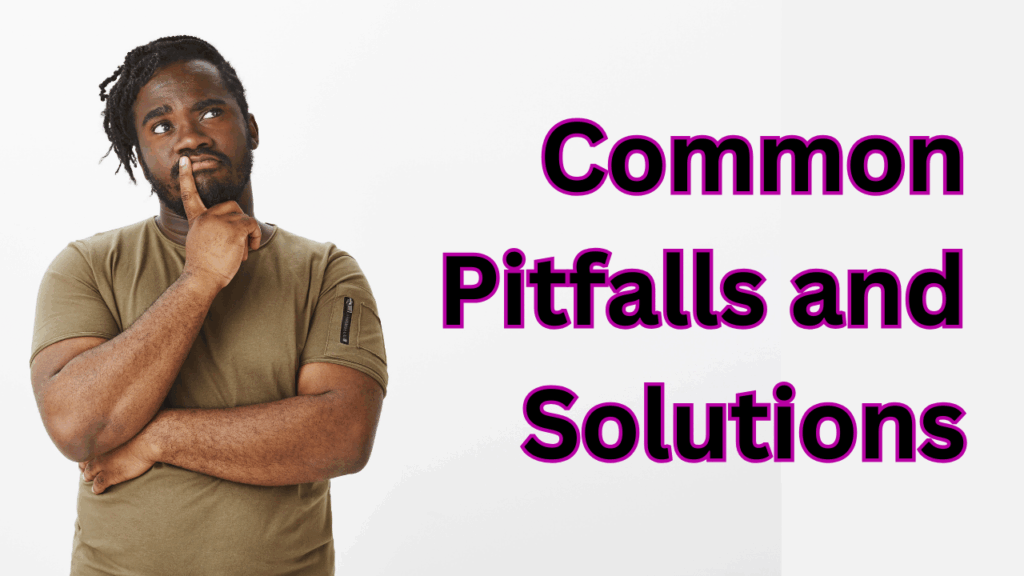 Common Pitfalls and Solutions