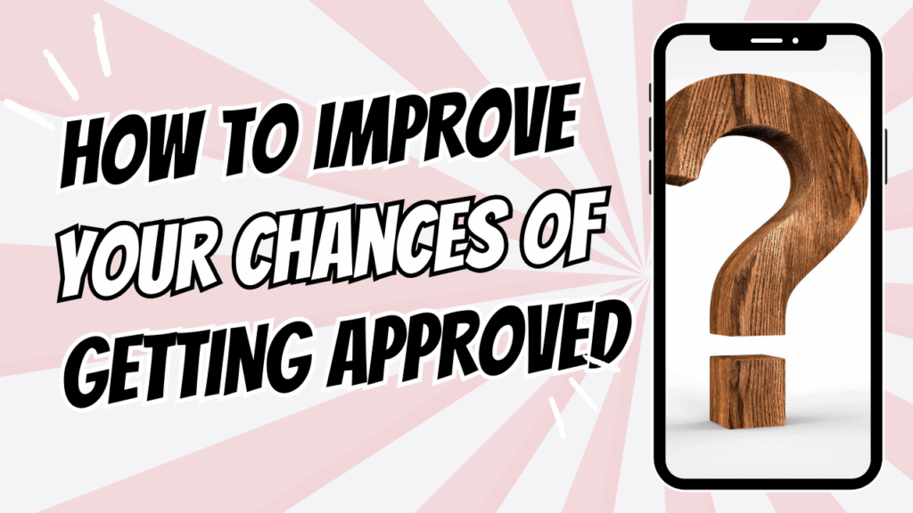 How To Improve Your Chances of Getting Approved?
