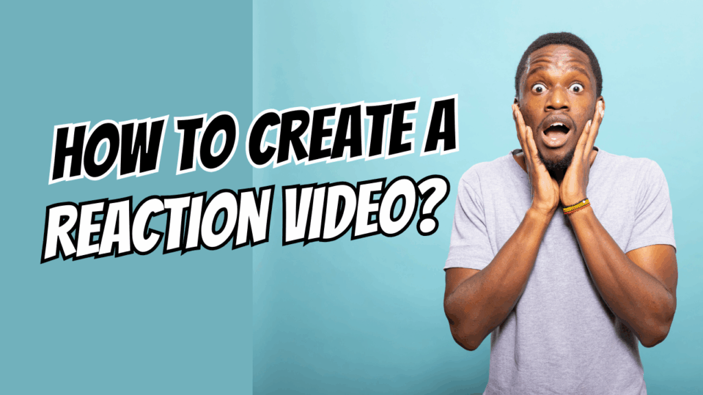 How to Create a Reaction Video?
