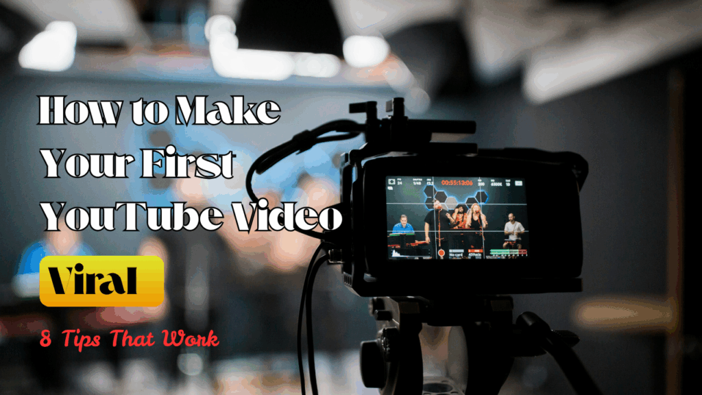 How to Make Your First YouTube Video Viral 8 Tips That Work