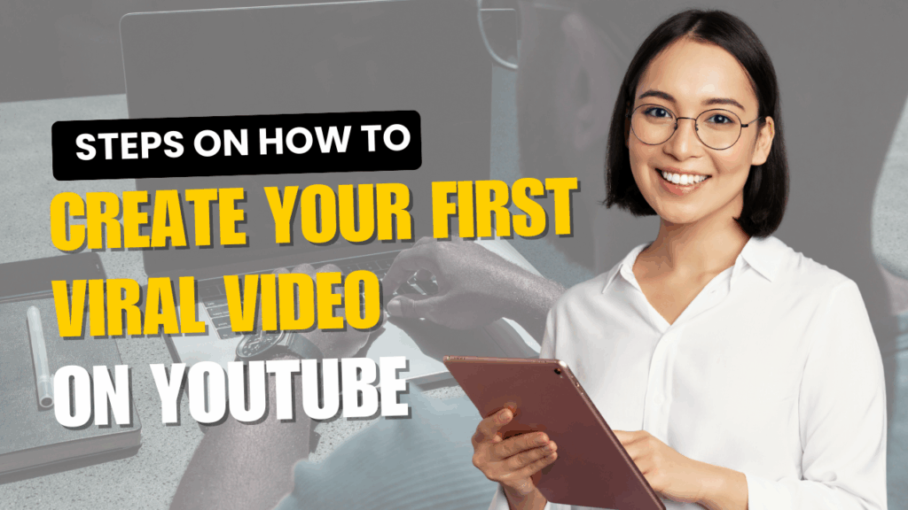 Steps on How To Create Your First Viral Video on YouTube