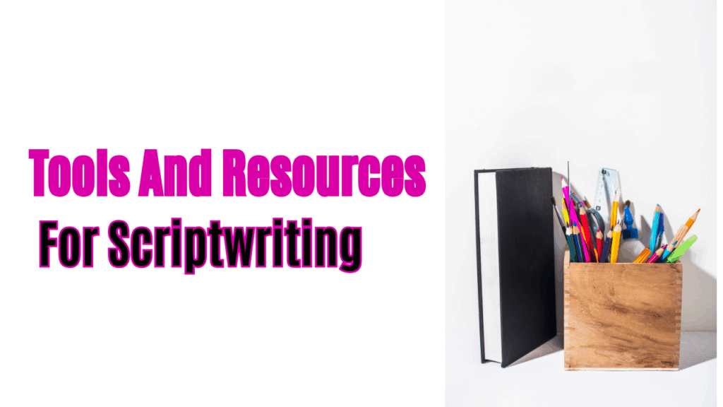 Tools And Resources For Scriptwriting