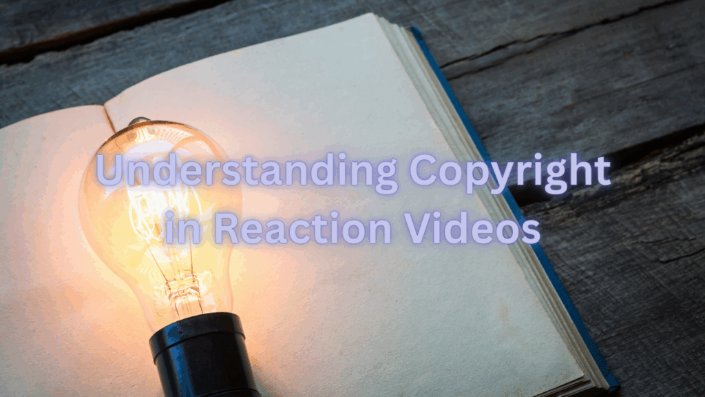 Understanding Copyright in Reaction Videos