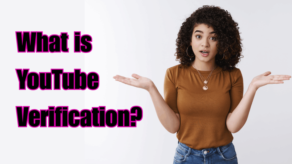 What Is YouTube Verification?