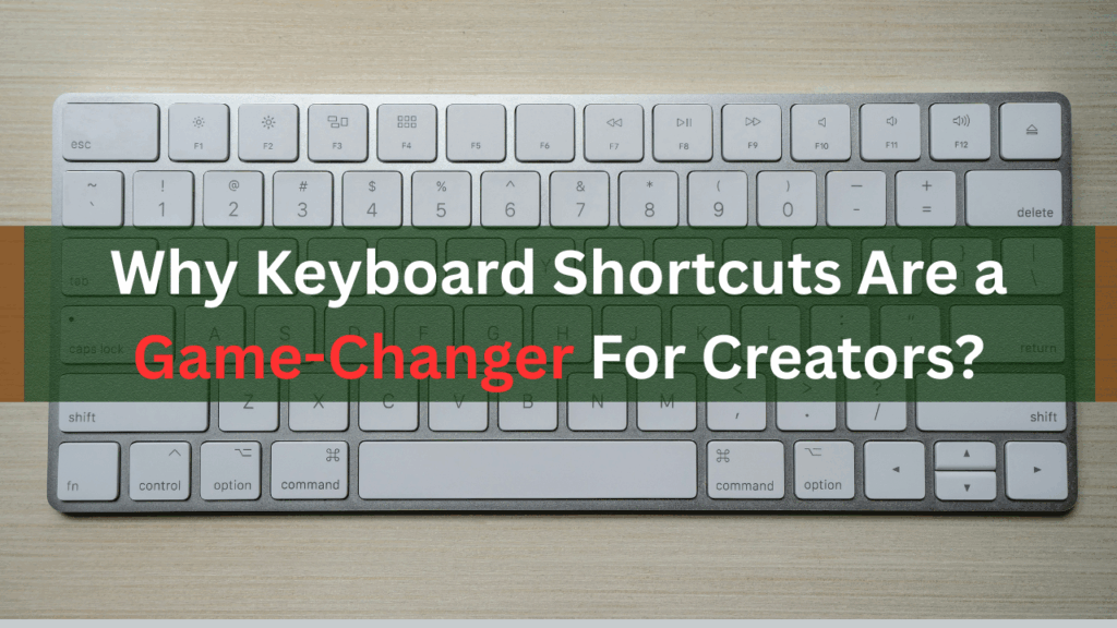 Why Keyboard Shortcuts Are a Game-Changer For Creators?
