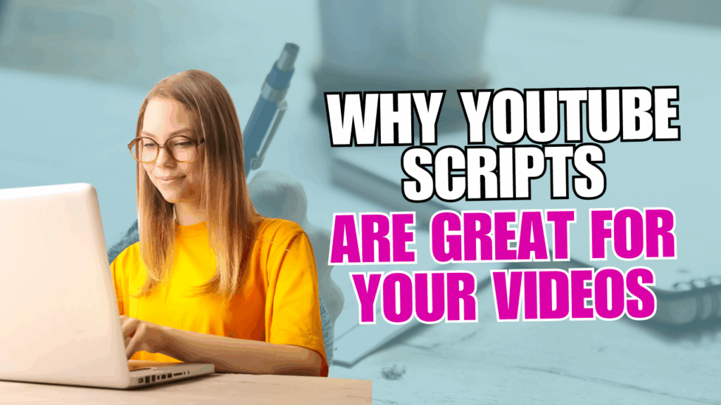 Why YouTube Scripts Are Great For Your Videos