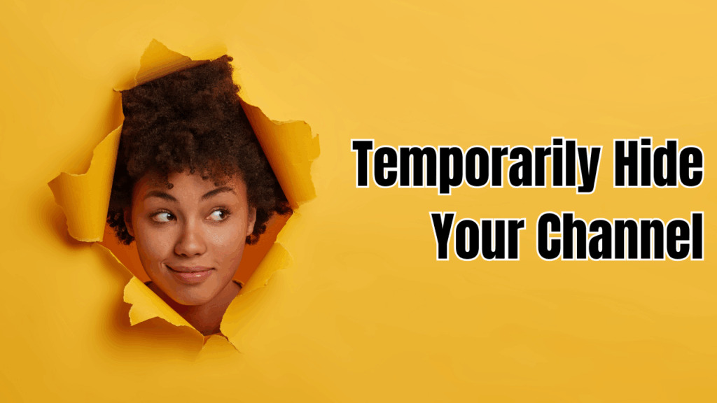 Temporarily Hide Your Channel