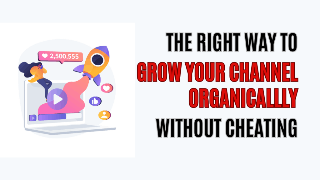 The Right Way to Grow Your Channel Organically Without Cheating