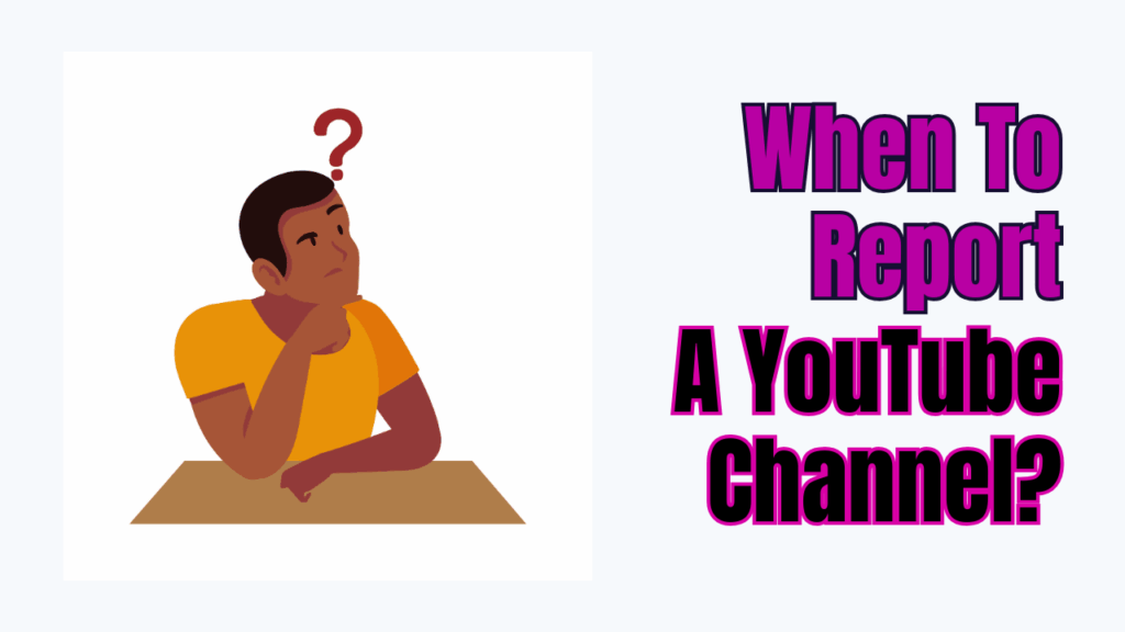 When to Report a YouTube Channel?